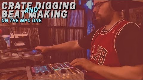 Crate Digging and Beat Making on the MPC One