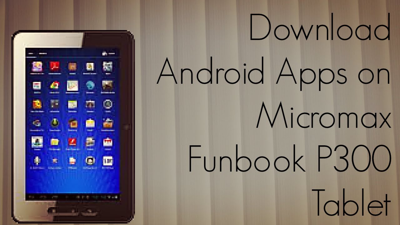 Download Android Apps on Micromax Funbook P300 Tablet - Play Store - PhoneRadar