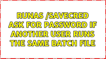 RunAs /savecred ask for password if another user runs the same batch file (4 Solutions!!)