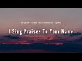 I Sing Praises To your Name Piano Instrumental Worship