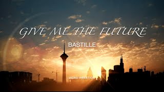 Bastille - Give Me the Future  (Lyrics)