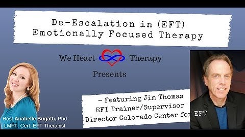 De-escalation in EFT Emotionally Focused Therapy--Featuring EFT Trainer Jim Thomas LMFT