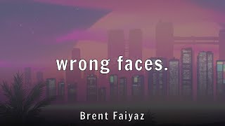 Brent Faiyaz - Wrong Faces. Lyrics