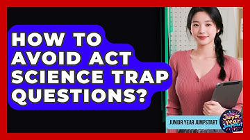 How To Avoid ACT Science Trap Questions? - Junior Year Jumpstart