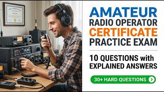 Amateur Radio Operator Certificate Practice Exam: 10 Questions with Explained Answers to Pass Fast!