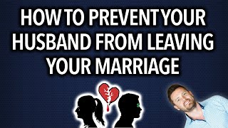 How to Stop Your Husband from Divorcing You (New for 2021)