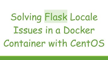 Solving Flask Locale Issues in a Docker Container with CentOS