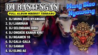 DJ BANTENGAN VIRAL FULL ALBUM MBEROT TERBARU | DJ LMUNG BISO NYAWANG | MBEROT 2024