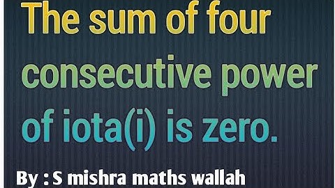 The sum of four consecutive power of " i" is zero.