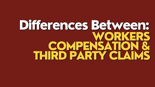 Differences Between: Workers Compensation & Third Party Claims