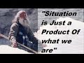 Sadhguru-situations are just a consequence