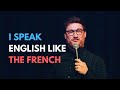 I speak english like the french