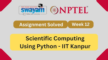 Scientific Computing Using Python Week 12 || NPTEL Answers || MY SWAYAM || July 2023