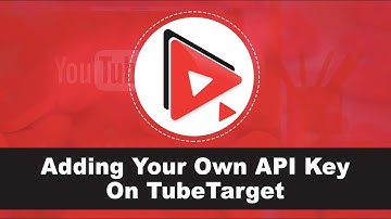 How To Add Your Own API Key To Tube Target