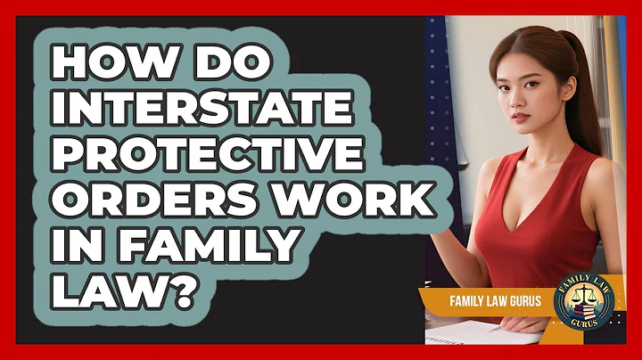 How Do Interstate Protective Orders Work In Family Law? - Family Law Gurus