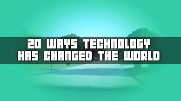 20 Ways Technology Has Changed the World