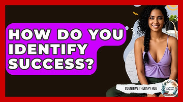 How Do You Identify Success? - Cognitive Therapy Hub
