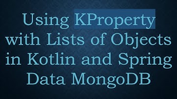 Using KProperty with Lists of Objects in Kotlin and Spring Data MongoDB