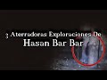 3 EXPLORACIONES ATERRADORAS DE HASAN BAR BAR | Davo Valkrat