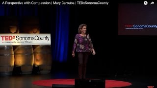 A Perspective with Compassion | Mary Carouba | TEDxSonomaCounty