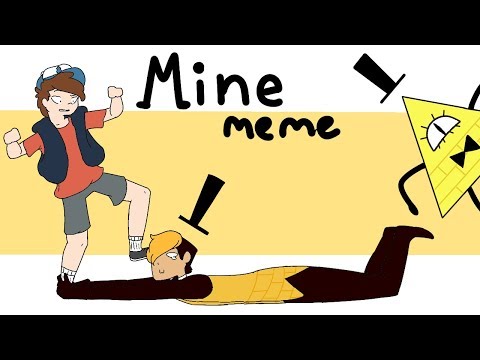 mine--meme-(gravity-falls)