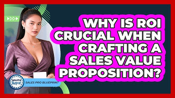 Why Is ROI Crucial When Crafting A Sales Value Proposition? - Sales Pro Blueprint