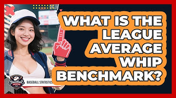 What Is The League Average WHIP Benchmark? - Baseball Statistics Vault