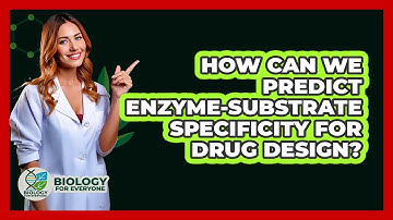 How Can We Predict Enzyme-substrate Specificity For Drug Design? - Biology For Everyone