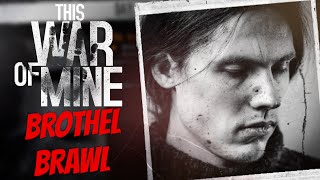 BROTHEL BRAWL - This War of Mine #5
