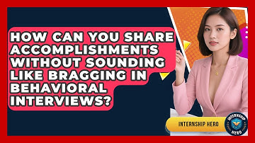 How Can You Share Accomplishments Without Sounding Like Bragging In Behavioral Interviews?