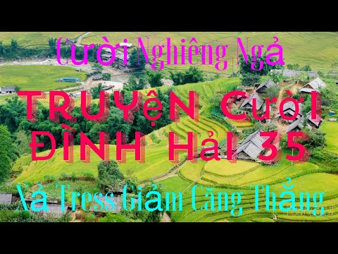 Truyện Cười Đình Hải 35 - Cười nhẹ nhàng giúp tăng tuổi thọ, dễ ngủ, xả tress