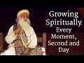 Growing spiritually every moment second and day  sadhguru