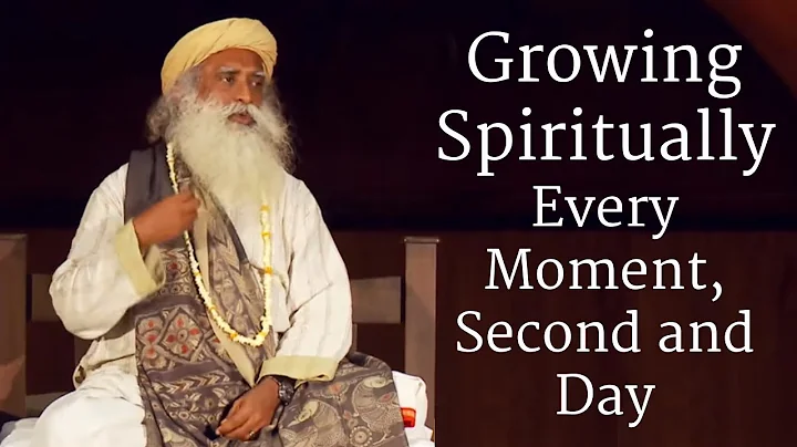 Growing Spiritually Every Moment, Second and Day | Sadhguru