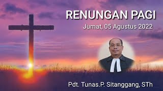 RENUNGAN PAGI | JUMAT 05 AGUSTUS 2022 Pdt.T.P.Sitanggang,STh