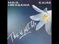 Kaiak &amp; Maia Hirasawa - This is just life