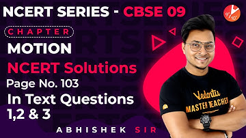 Motion L3 | NCERT Solutions | Pg 103, In Text Questions 1,2 and 3 | CBSE Class 9 Physics Vedantu