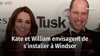 Kate et William envisagent de s’installer à Windsor