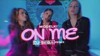 MODELKI - On Me (DJ SKIBA REMIX)