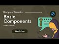Basic components (Confidentiality - Integrity - Availability) | Computer Security Ar