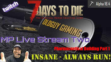 7 Days to Die Alpha 16.4 | Insane Difficulty, Zombies Always Run | Multiplayer Stream Two