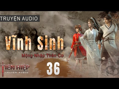 Video [TẬP 36] Vĩnh Sinh | Truyện Tiên Hiệp Full - Truyện... - youtube