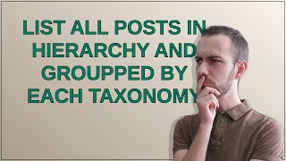 Wordpress: List all posts in hierarchy and groupped by each taxonomy