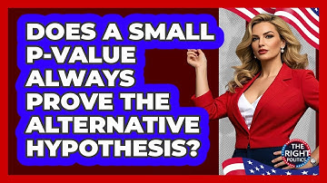 Does A Small P-Value Always Prove The Alternative Hypothesis?