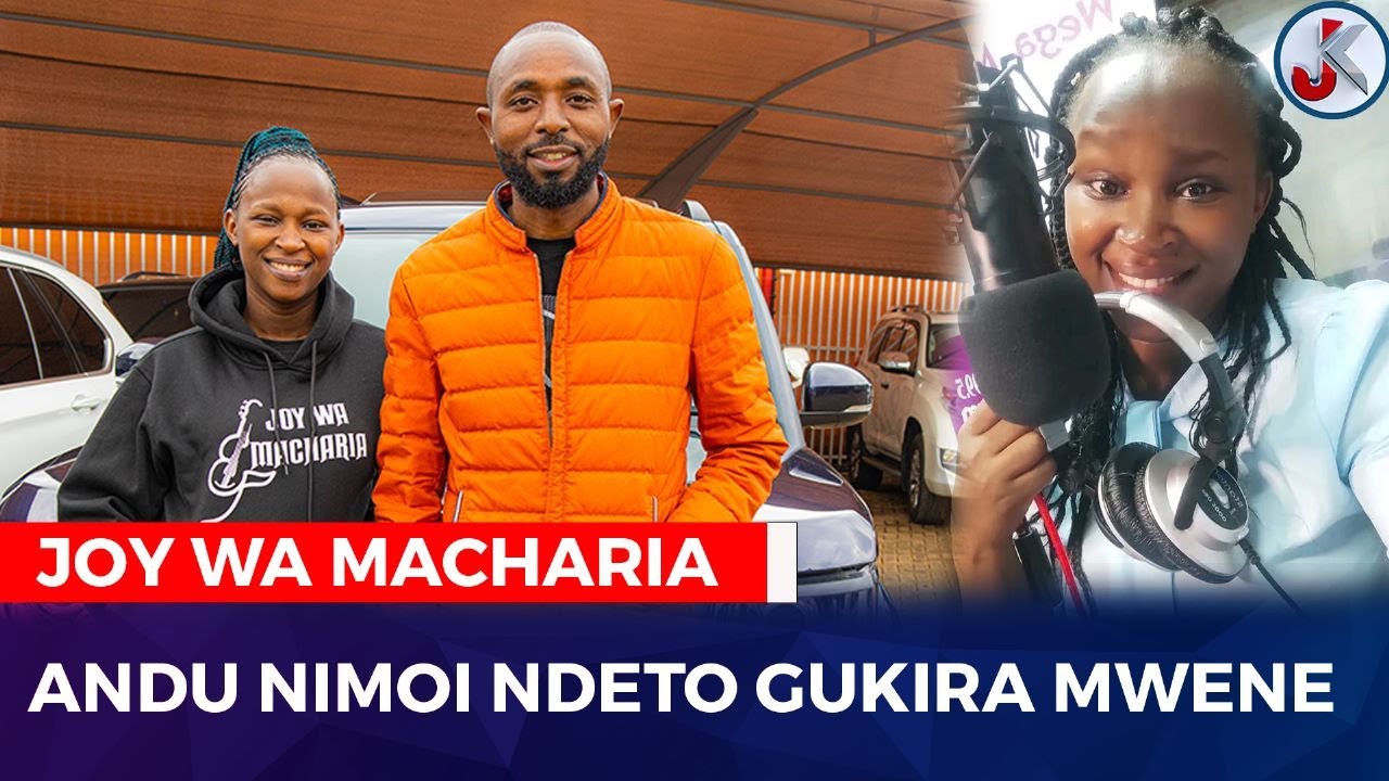 ANDU NIMOI NDETO GUKIRA MWENE-JOY WA MACHARIA