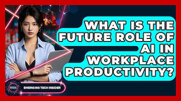 What Is The Future Role Of AI In Workplace Productivity? - Emerging Tech Insider