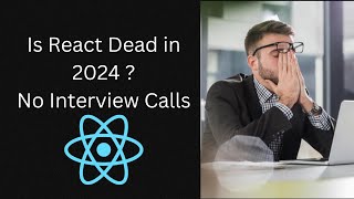 No Interview Calls || Is React Dead in 2024 || How to get more Interview calls ?