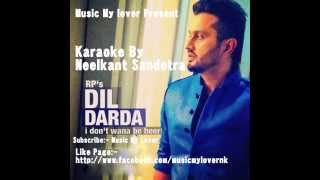 Hello friends check my new karaoke... song name:- dil darda karaoke
by:- neelkant sandotra singer :- roshan prince thanks you | rosha...