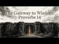 Proverbs 14: The Creative Force of Wisdom vs. The Destruction of Folly