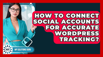 How To Connect Social Accounts For Accurate WordPress Tracking? - WP Solutions Guru