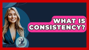 What Is Consistency? - Philosophy Beyond